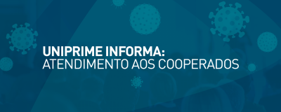 UNIPRIME INFORMA: ATENDIMENTO AOS COOPERADOS - Uniprime